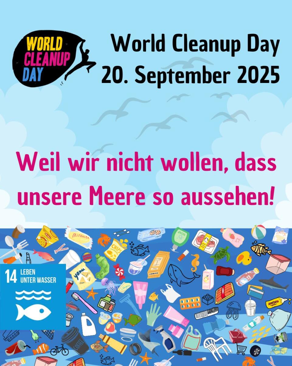 Die Grafik zeigt in der oberen Hälfte hellblauen Himmel mit Wolken in verschiedenen Hellblau-Tönen. In der unteren Hälfte ist Meer voller Müll zu sehen: Flaschen, Verpackungen, Zigarettenkippen und so weiter. Und auch ein paar wenige Fische. Oben links im Bild ist das Logo und in zwei Zeilen mit schwarzer Schrift World Cleanup Day 10. September 2025 zu lesen. In der Mitte oberhalb des Meeresspiegels der Satz in Pink "Weil wir nicht wollen, dass unsere Meere so aussehen!".