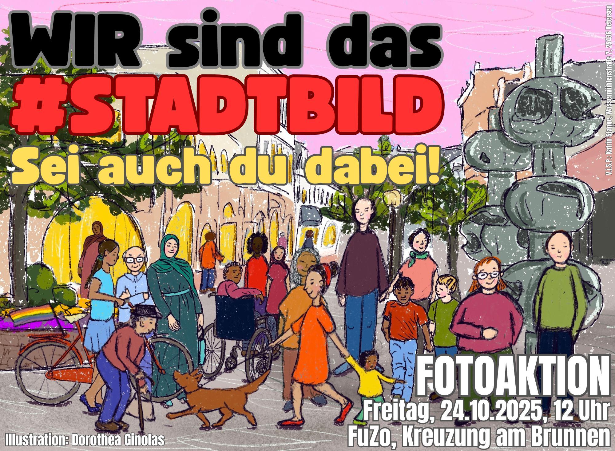 Das Bild zeigt eine bunte Illustration, einen Ausschnitt der Uetersener Fußgängerzone, die zu erkennen ist an den angedeuteten Hausfassaden und rechts im Bild dem markanten Brunnen, der wegen seines Aussehens an Schaschlik-Spieße erinnert. Im Hintergrund und links im Bild sind einige Bäume. Im vordergrund sieht man Menschen mit unterschiedlich bunter Kleidung, Haar- udn Hautfarben, Kinder, junge, erwachsene und ältere Leute, ein Mädchen mit Fahrrad, einen Hund, ein junger Mann im Rollstuhl. Oben links im Bild stehen in drei Zeilen die Worte "WIE sind das #Stadtbild Sei auch du dabei! Die oberste Zeile ist schwarz, die in der Mitte rot und die untere Goldgelb. Unten rechts steht die Info in weißer Schrift: FOTOKATION Freitag, 24.10.2025, 12 Uhr. FuZo. Kreuzung am Brunnen